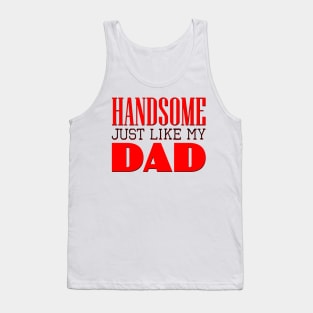 Handsome just like my dad Tank Top